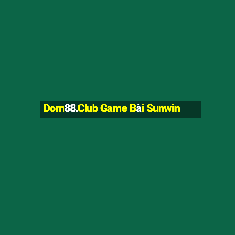 Dom88.Club Game Bài Sunwin