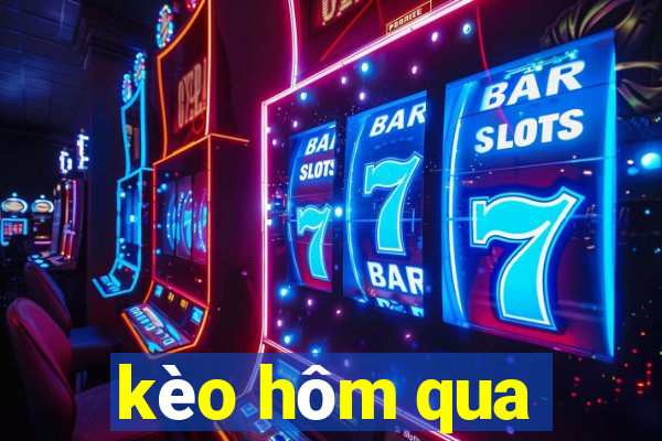 kèo hôm qua