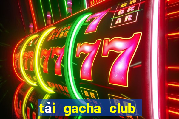 tải gacha club lunime 2020