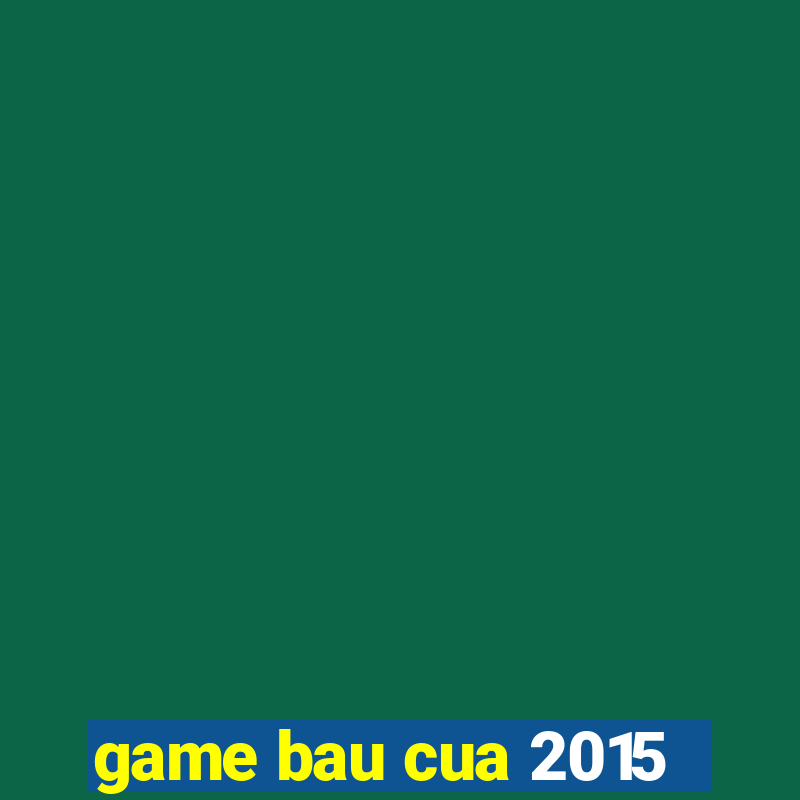 game bau cua 2015