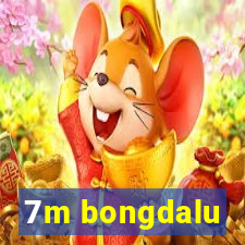 7m bongdalu