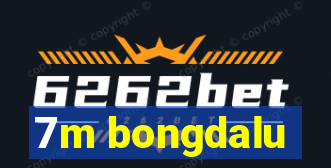 7m bongdalu