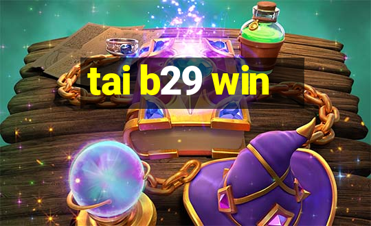 tai b29 win