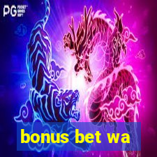 bonus bet wa