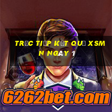 Trực tiếp kết quả XSMN ngày 1