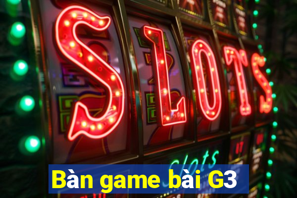 Bàn game bài G3