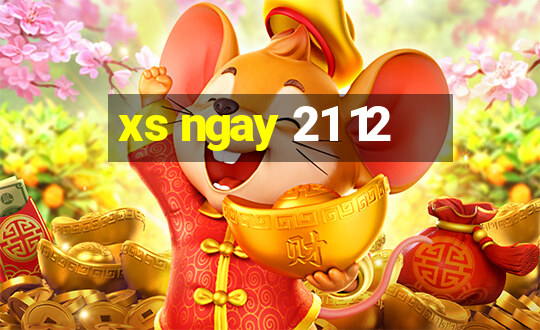 xs ngay 21 12