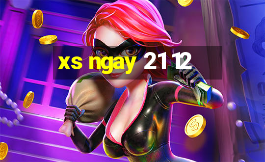 xs ngay 21 12