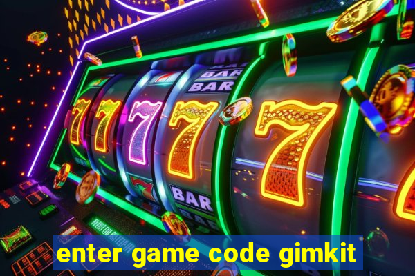 enter game code gimkit