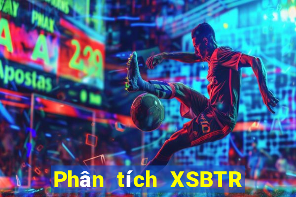 Phân tích XSBTR ngày 31