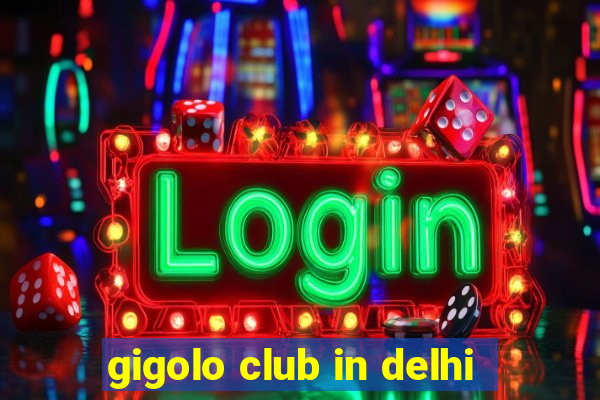 gigolo club in delhi