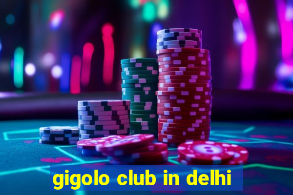 gigolo club in delhi