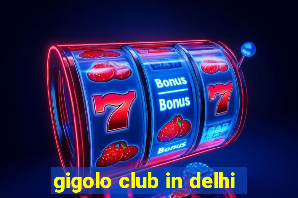 gigolo club in delhi