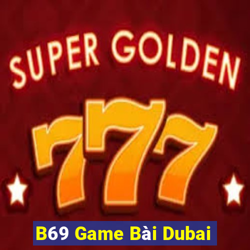 B69 Game Bài Dubai