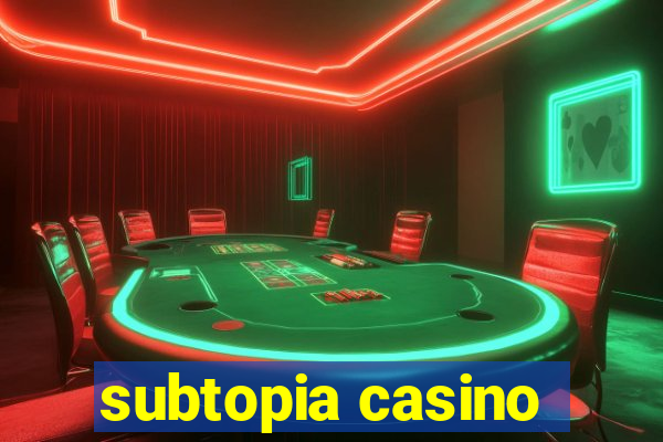 subtopia casino