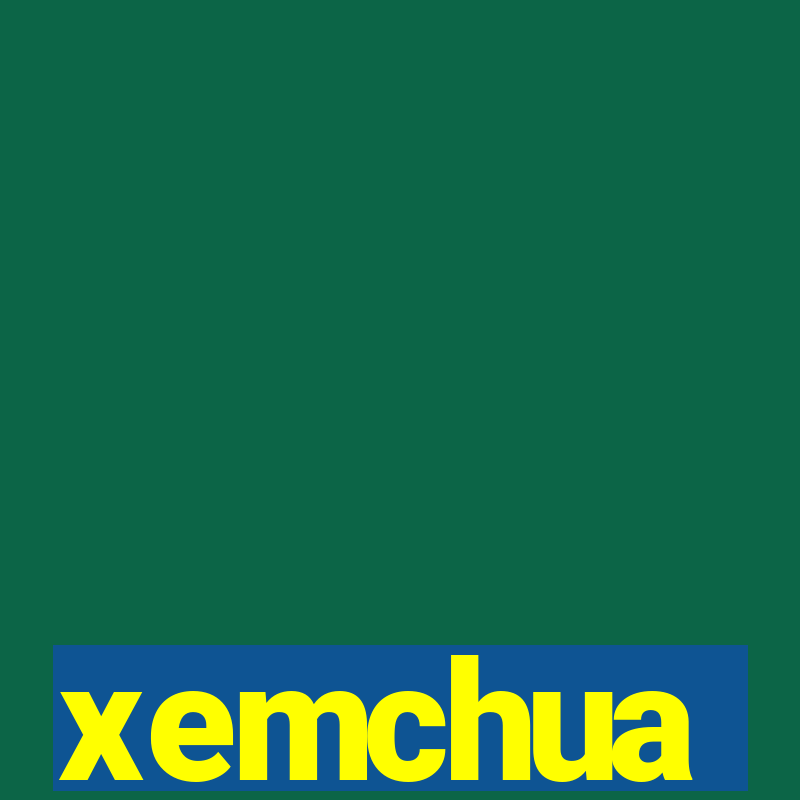 xemchua