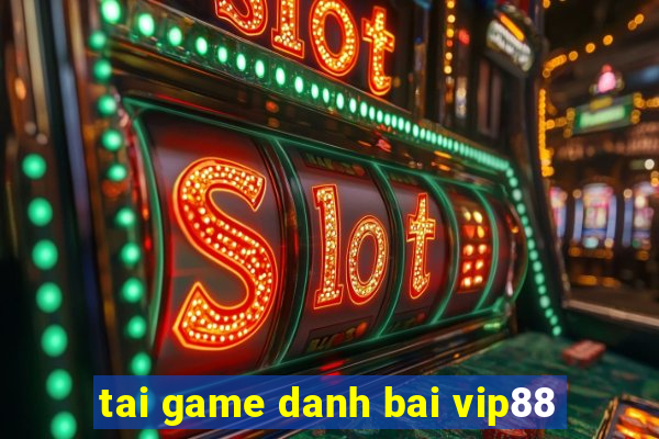 tai game danh bai vip88