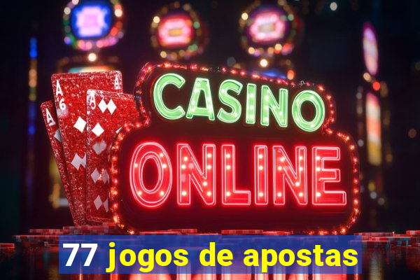 77 jogos de apostas