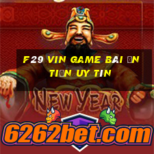 F29 Vin Game Bài Ăn Tiền Uy Tín