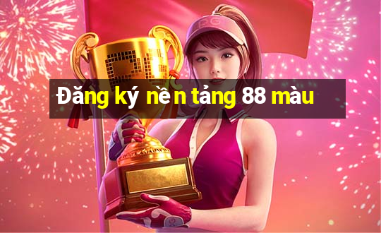 Đăng ký nền tảng 88 màu