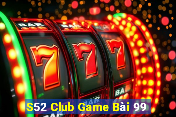 S52 Club Game Bài 99