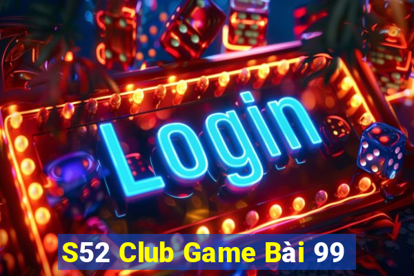 S52 Club Game Bài 99