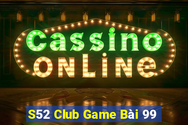 S52 Club Game Bài 99