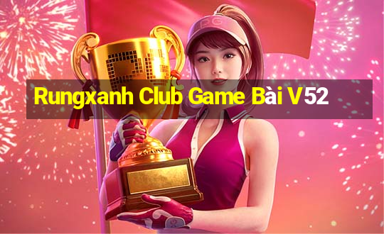 Rungxanh Club Game Bài V52