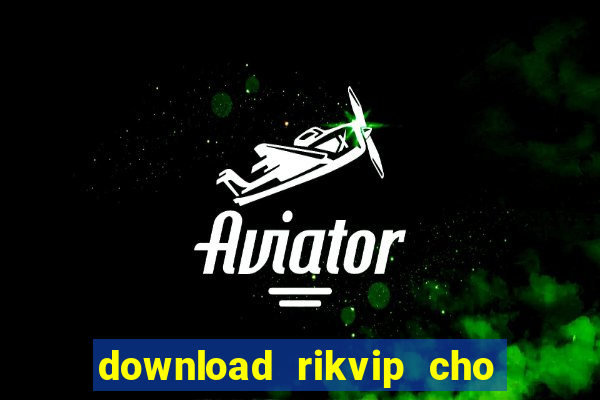 download rikvip cho may tinh