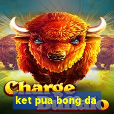 ket pua bong da