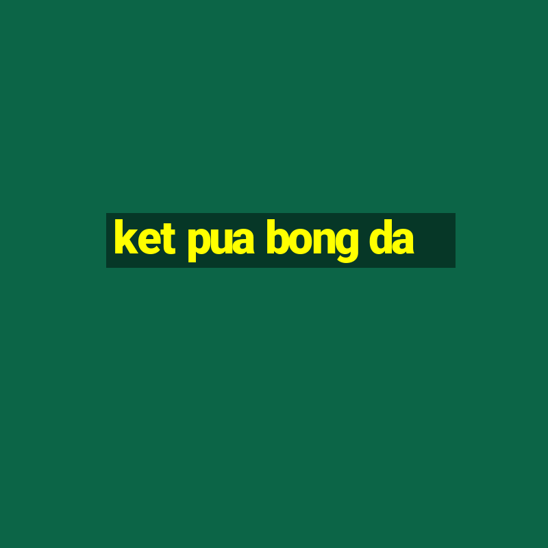 ket pua bong da