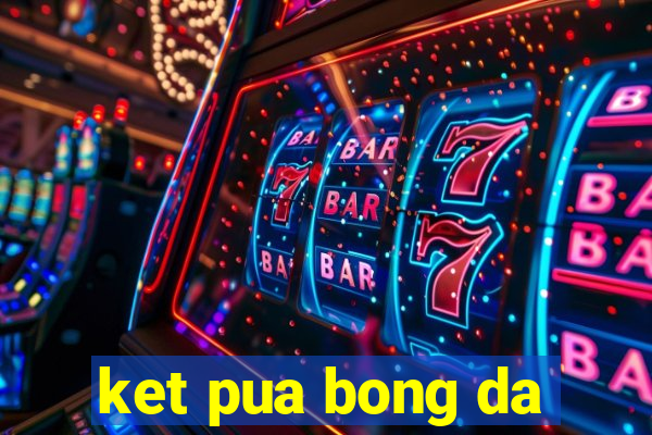 ket pua bong da