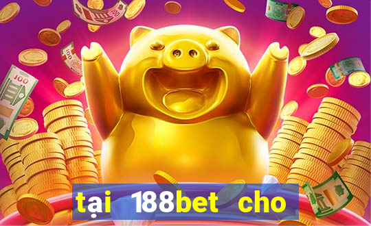 tại 188bet cho điện thoại