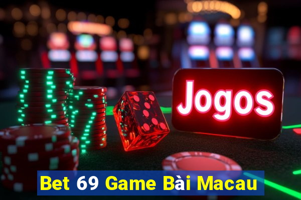 Bet 69 Game Bài Macau