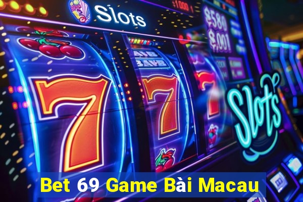 Bet 69 Game Bài Macau