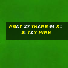 ngày 27 tháng 04 xổ số tây ninh