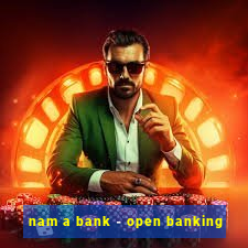 nam a bank - open banking