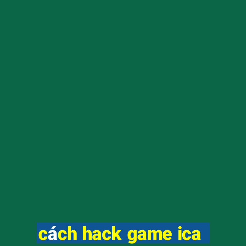 cách hack game ica