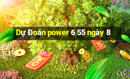 Dự Đoán power 6 55 ngày 8