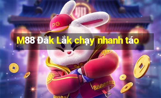 M88 Đắk Lắk chạy nhanh táo