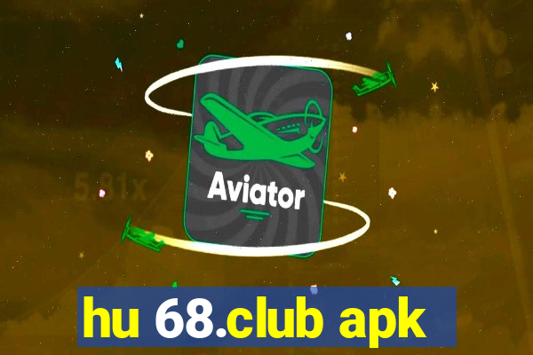 hu 68.club apk