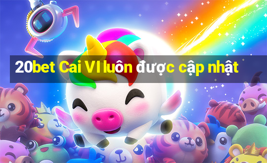 20bet Cai VI luôn được cập nhật