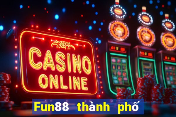 Fun88 thành phố cờ bạc trực tuyến Việt nam