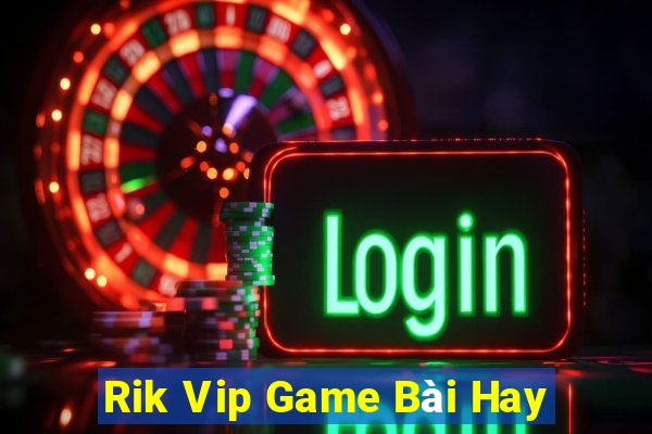 Rik Vip Game Bài Hay