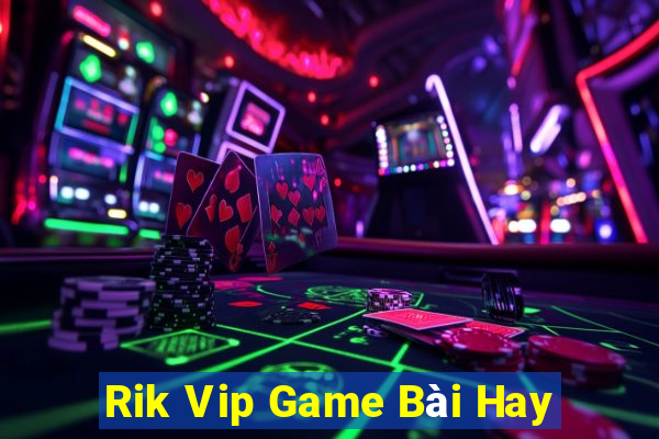 Rik Vip Game Bài Hay