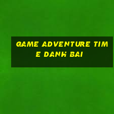 game adventure time danh bai