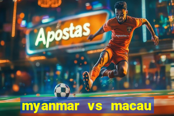 myanmar vs macau live stream