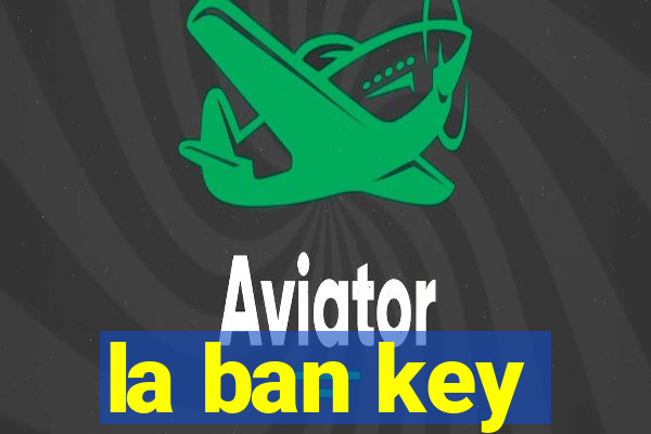 la ban key