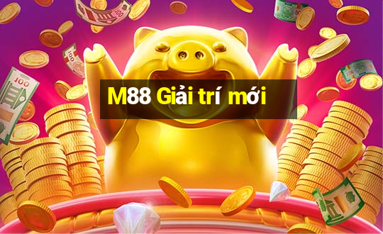 M88 Giải trí mới