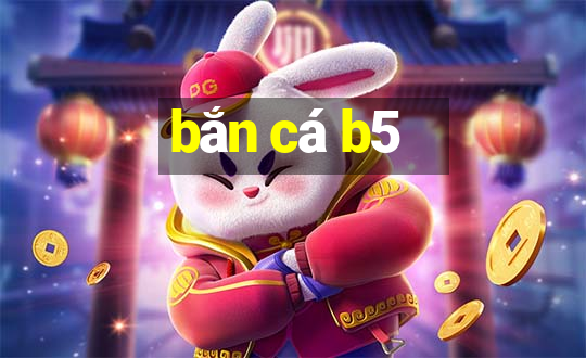 bắn cá b5